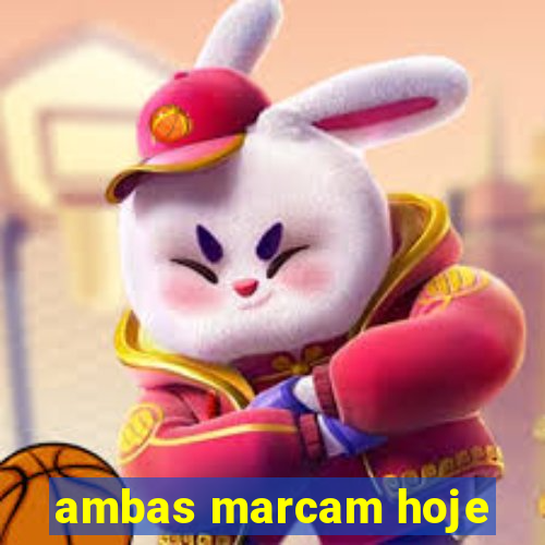 ambas marcam hoje